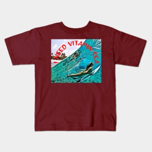 I need Vitamin SEA Kids T-Shirt